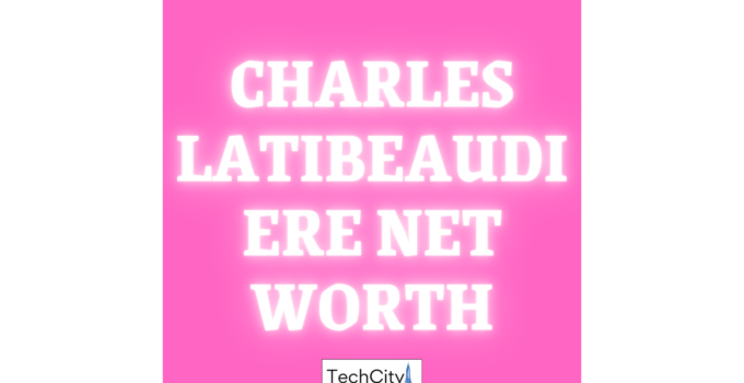Charles Latibeaudiere Net Worth