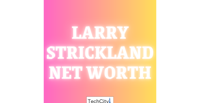 Larry Strickland Net Worth